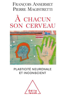 À chacun son cerveau - plasticité neuronale et inconscient