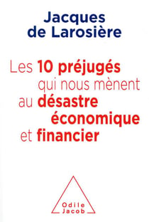 Les 10 préjugés qui nous mènent au désatre économique et financier