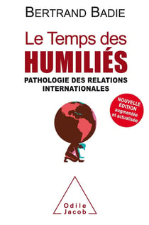 Le temps des humiliés - pathologie des relations internationales