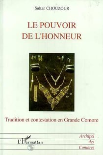 Le pouvoir de l'honneur - tradition et contestation en Grande Comore