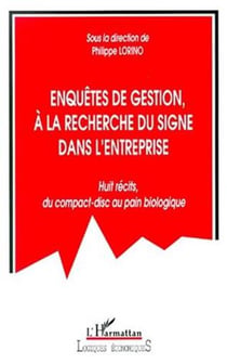Enquête de gestion, à la recherche du signe dans l'entreprise - huit récits du compact-disc au pain biologique