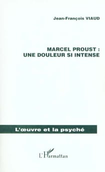 MARCEL PROUST : UNE DOULEUR SI INTENSE