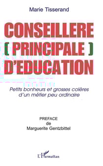 CONSEILLÈRE [PRINCIPALE] D'ÉDUCATION : Petits bonheurs et grosses colères d'un métier peu ordinaire
