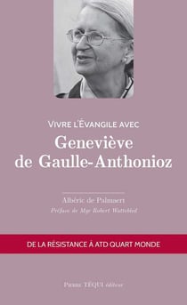 Vivre l'évangile avec : Geneviève de Gaulle-Anthonioz