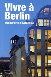 Vivre à berlin - architectures d'aujourd'hui
