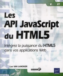 Les API JavaScript du HTML5 - intégrez la puissance du HTML5 dans vos applications Web