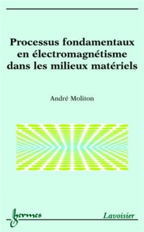 Processus fondamentaux en électromagnétisme dans les milieux matériels