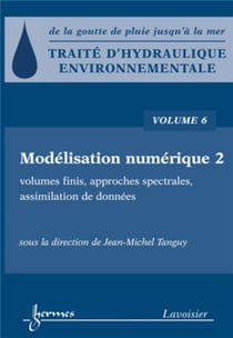 Traité d'hydraulique environnementale - Volume 6 : Modélisation numérique 2 : volumes finis, approches spectrales, assimilation de données
