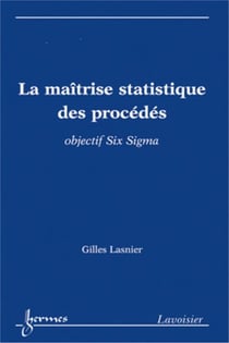 La maîtrise statistique des procédés - objectif six sigma