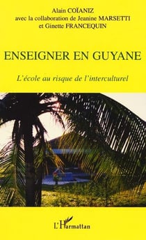 Enseigner en Guyane l'école au risque de l'intercuturel