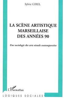 La scène artistique marseillaise des années 90 : Une sociologie des arts visuels contemporains