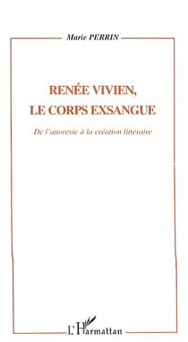 Renée Vivien, le corps exsangue - de l'anorexie à la création littéraire