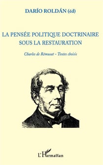 La pensée politique doctrinaire sous la restauration - Charles de Rémusat, textes choisis
