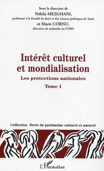 Intérêt culturel et mondialisation : Les protections nationales - Tome 1