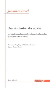 Une révolution des esprits - les lumières radicales et les origines intellectuelles de la démocratie moderne