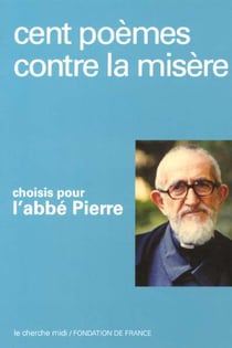 Cent poèmes contre la misère choisis pour l'Abbé Pierre
