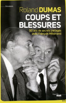 Coups et blessures - 50 ans de secrets partagés avec François Mitterrand