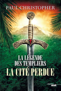 La légende des Templiers Tome 8 : la cité perdue