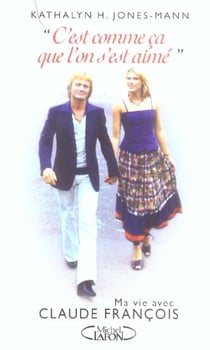 C'est comme ca que l'on s'est aime - ma vie avec claude francois