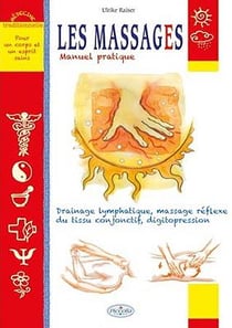 Les massages - manuel pratique - drainage lymphatique, massage réflexe du tissu conjonctif, digitopression
