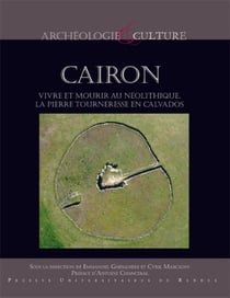 Cairon - vivre et mourir au Néolithique, la pierre tourneresse en Calvados