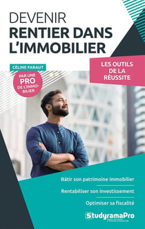 Devenir rentier dans l'immobilier : Bâtir son patrimoine, rentabiliser son investissement