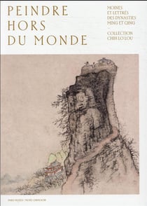 Peindre hors du monde : moines lettrés des dynasties Ming et Qing