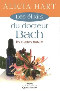 Les elixirs du docteur bach - les essences florales
