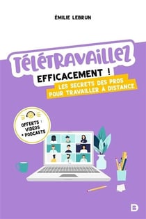 Télétravaillez efficacement ! les secrets des pros pour travailler à distance