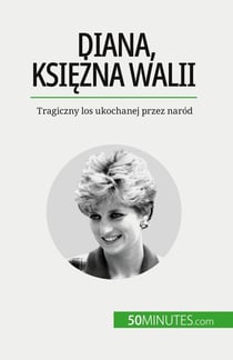 Diana, ksiezna Walii : Tragiczny los ukochanej przez naród