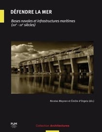 Défendre la mer - bases navales et infrastructures maritimes (XIXe-XXe siècles)
