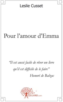 Pour l'amour d'emma - "il est aussi facile de rêver un livre qu'il est difficile de le faire" honoré de balzac