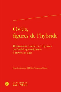 Ovide, figures de l'hybride : Illustrations littéraires et figurées de l'esthétique ovidienne à travers les âges