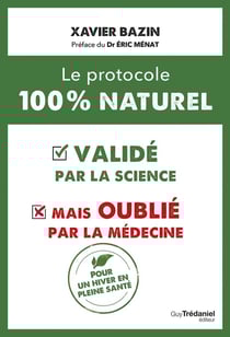 Le protocole 100 % naturel : Validé par la science mais oublié par la médecine