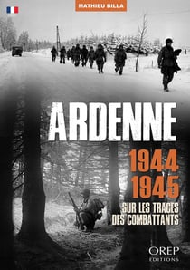 Ardenne 1944-1945 : Sur les traces des combattants