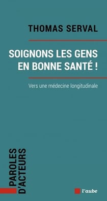 Soignons les gens en bonne sante ! vers une médecine longitudinale