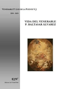 Vida del venerable P. Baltasar Alvarez