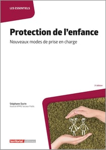 Protection de l'enfance : Nouveaux modes de prise en charge (3e édition)