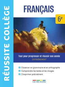 Réussite collège : français - 6e : tout pour progresser et réussir son année