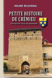 Petite histoire de Crémieu - une petite ville du Dauphiné