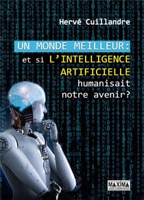 Un monde meilleur - et si l'intelligence artificielle humanisait notre avenir ?