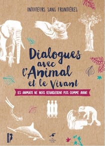 Dialogue avec l'animal et le vivant - les animaux ne nous regarderont plus comme avant