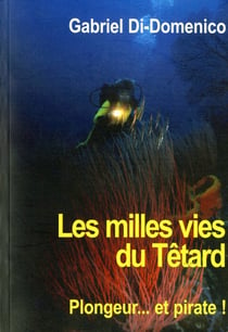 Les milles vies du Têtard - plongeur, pirate, marseillais...