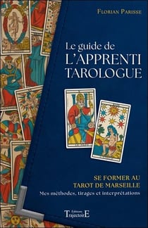 Le guide de l'apprenti tarologue : Se former au tarot de Marseille - Mes méthodes, tirages et interprétations