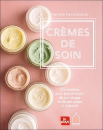 Crèmes de soin - 30 recettes pour prendre soin de son visage et de son corps au naturel