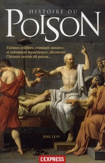 Histoire du poison - victimes célèbres, criminels notoires et substances mystérieuses, découvrez l'histoire secrète du poison...