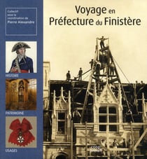 Voyage en préfecture du Finistère - histoire, patrimoine, usages