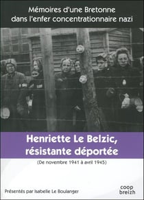 Henriette Le Belzic - résistante-déportée - novembre 1941 - avril 1945