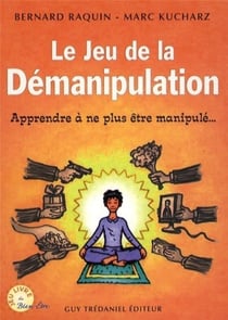 Le jeu de la démanipulation - apprendre à ne plus être manipulé...