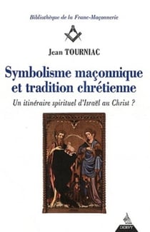 Symbolisme maçonnique et tradition chrétienne - un itinéraire spirituel d'Israël au Christ ?